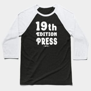 "19 th Edition press 1973" Baseball T-Shirt